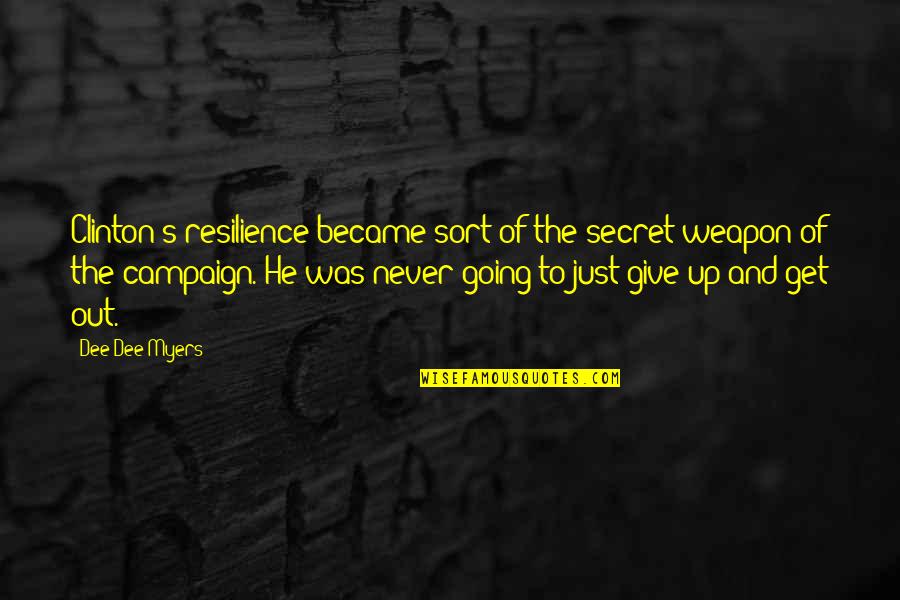 Serena Vdw Quotes By Dee Dee Myers: Clinton's resilience became sort of the secret weapon Serena Vdw Quotes By Dee Dee Myers: Clinton's resilience became sort of the secret weapon