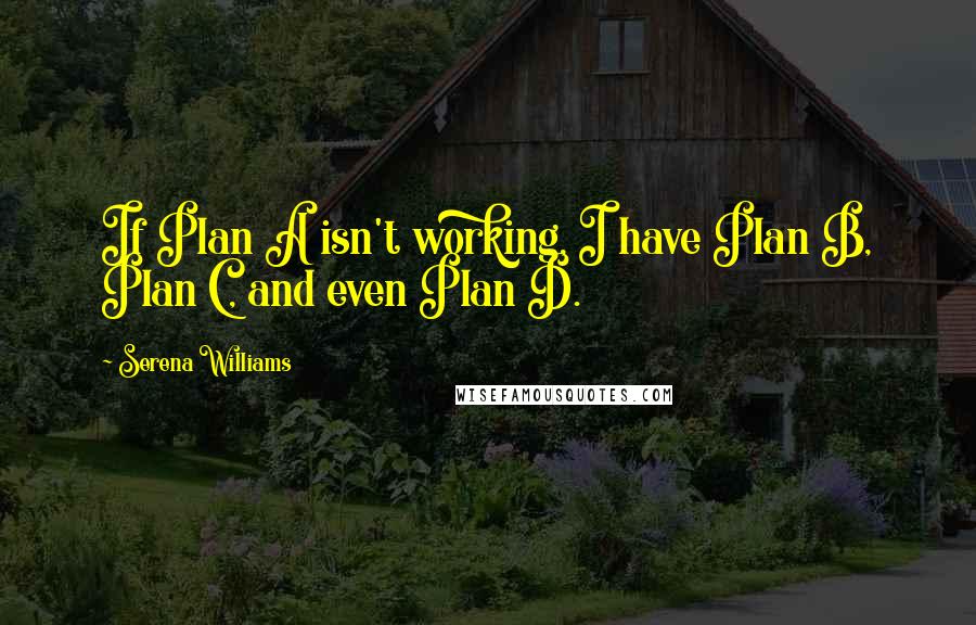 Serena Williams quotes: If Plan A isn't working, I have Plan B, Plan C, and even Plan D.