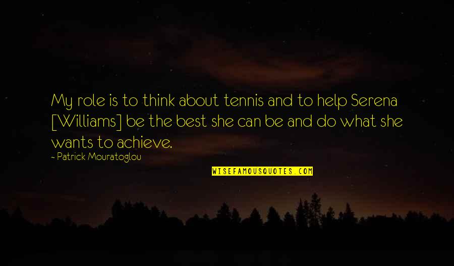 Serena Williams Quotes By Patrick Mouratoglou: My role is to think about tennis and