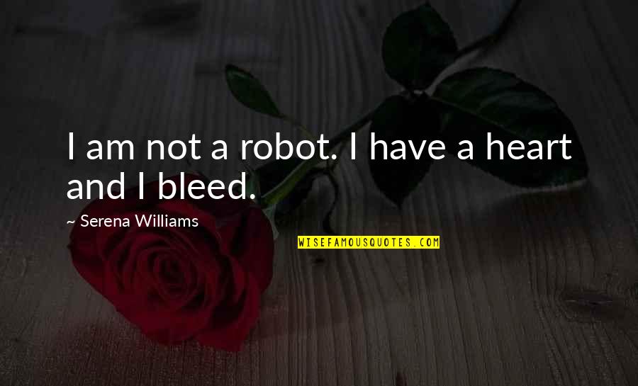 Serena Williams Quotes By Serena Williams: I am not a robot. I have a