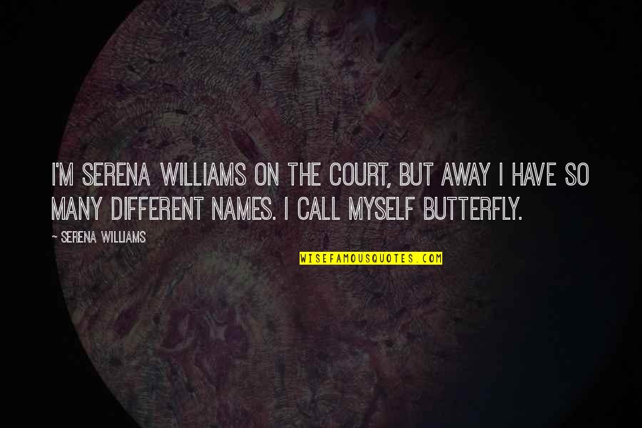 Serena Williams Quotes By Serena Williams: I'm Serena Williams on the court, but away