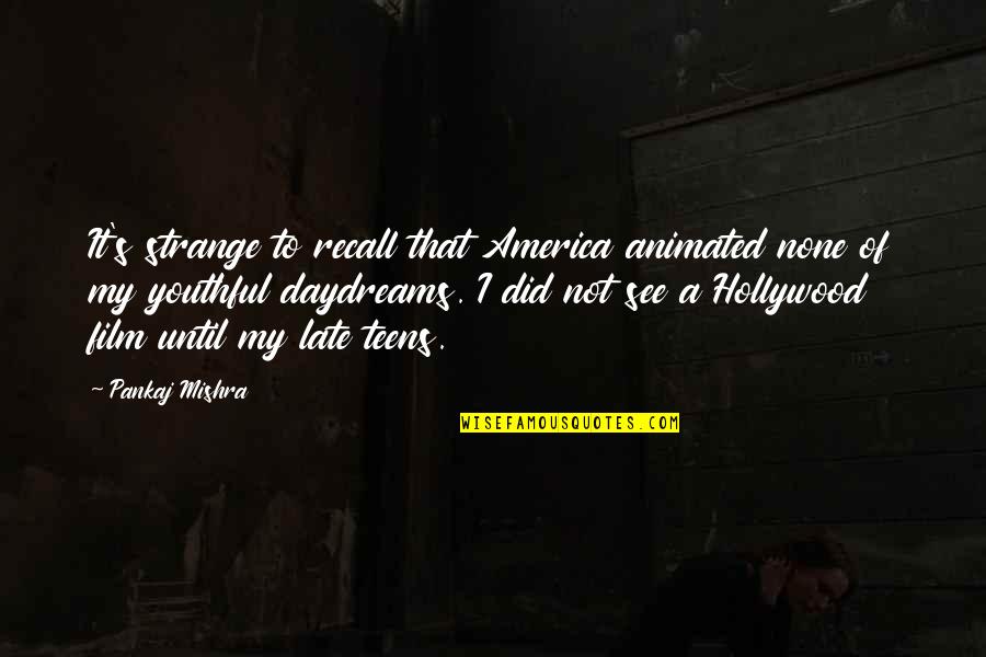 Serenade Quote Quotes By Pankaj Mishra: It's strange to recall that America animated none