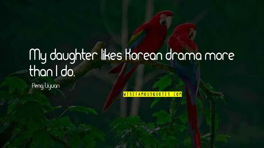Serenade Quotes By Peng Liyuan: My daughter likes Korean drama more than I Serenade Quotes By Peng Liyuan: My daughter likes Korean drama more than I