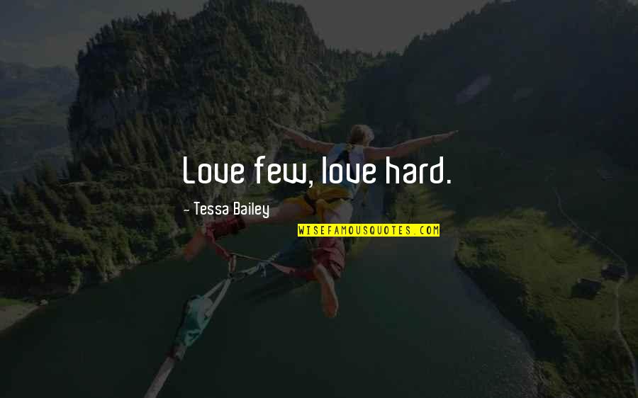 Serenaded Lily Quotes By Tessa Bailey: Love few, love hard. Serenaded Lily Quotes By Tessa Bailey: Love few, love hard.