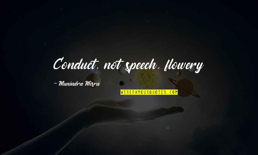 Serenaded Quotes By Munindra Misra: Conduct, not speech, flowery