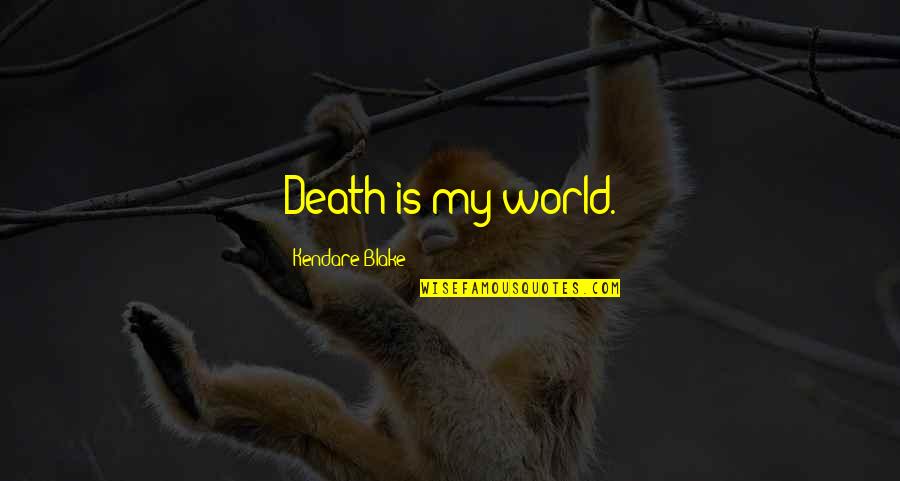Serenaders Song Quotes By Kendare Blake: Death is my world.
