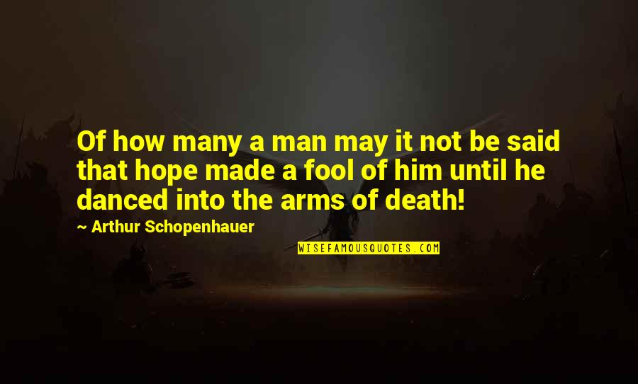 Serenading Angels Quotes By Arthur Schopenhauer: Of how many a man may it not
