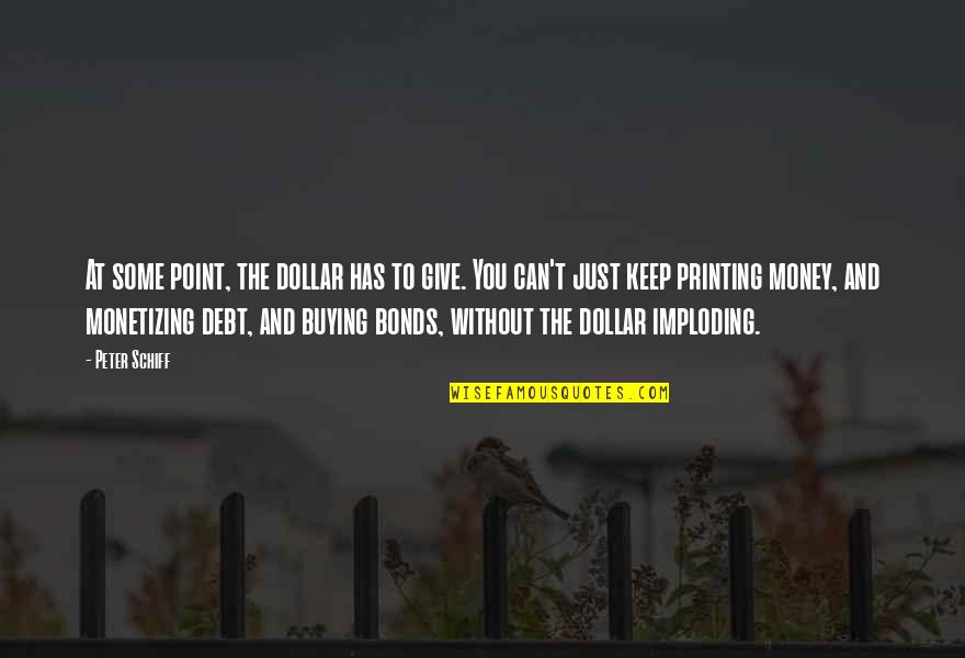 Serenading You Quotes By Peter Schiff: At some point, the dollar has to give. Serenading You Quotes By Peter Schiff: At some point, the dollar has to give.