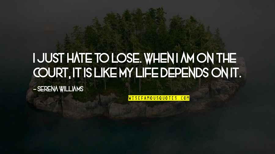 Serena's Quotes By Serena Williams: I just hate to lose. When I am