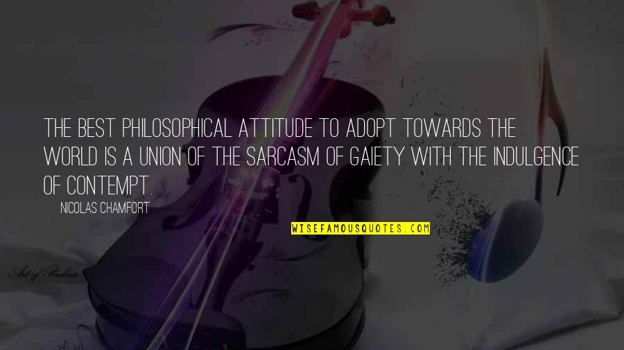 Serenata De Amor Quotes By Nicolas Chamfort: The best philosophical attitude to adopt towards the Serenata De Amor Quotes By Nicolas Chamfort: The best philosophical attitude to adopt towards the