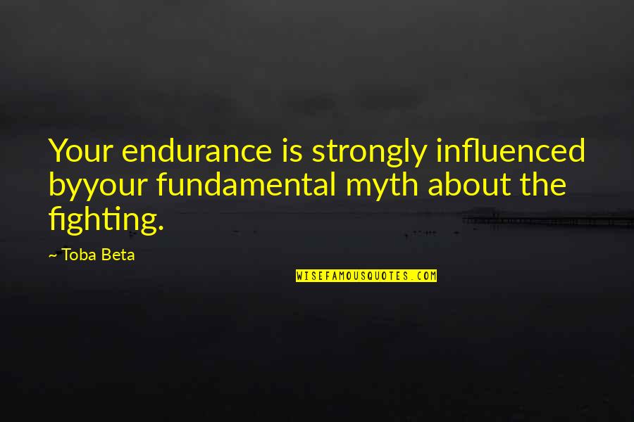 Serenata De Amor Quotes By Toba Beta: Your endurance is strongly influenced byyour fundamental myth