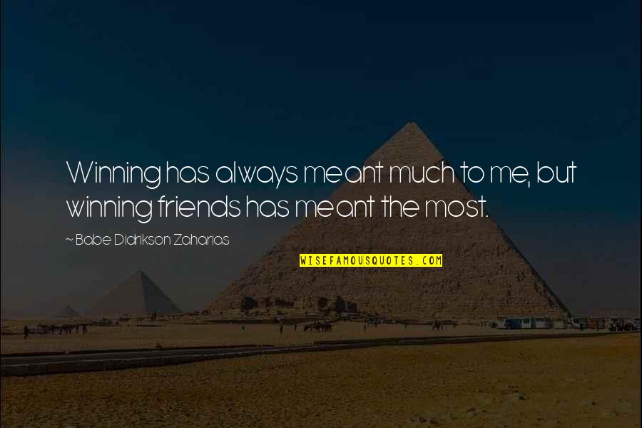 Serenata Huasteca Quotes By Babe Didrikson Zaharias: Winning has always meant much to me, but Serenata Huasteca Quotes By Babe Didrikson Zaharias: Winning has always meant much to me, but