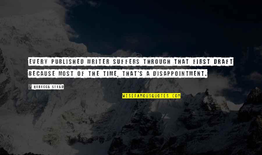 Serenata Huasteca Quotes By Rebecca Stead: Every published writer suffers through that first draft Serenata Huasteca Quotes By Rebecca Stead: Every published writer suffers through that first draft