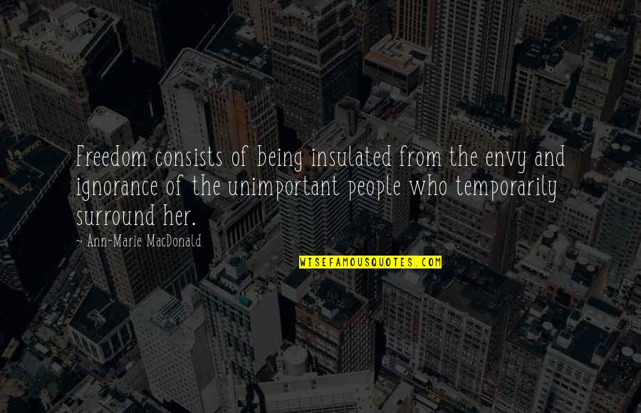 Serendib Quotes By Ann-Marie MacDonald: Freedom consists of being insulated from the envy Serendib Quotes By Ann-Marie MacDonald: Freedom consists of being insulated from the envy
