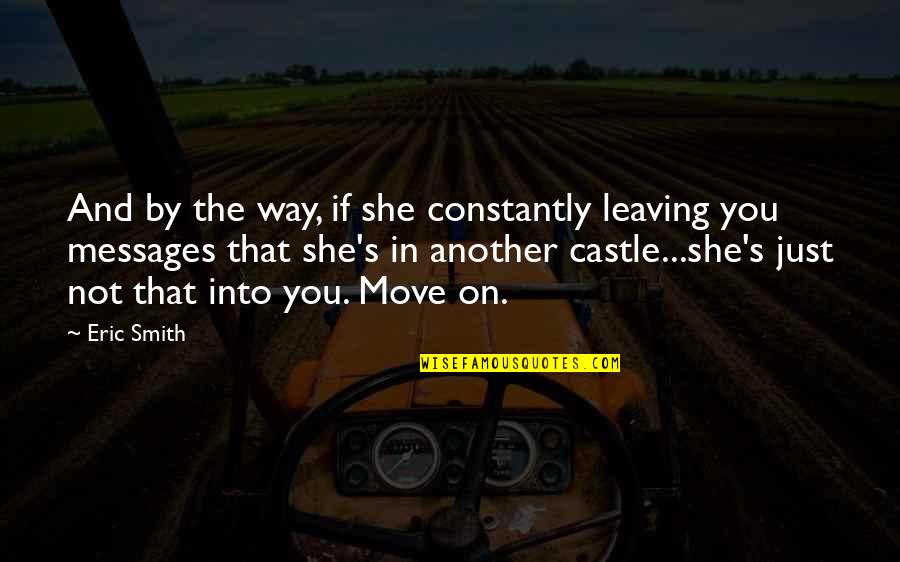 Serendipities Quotes By Eric Smith: And by the way, if she constantly leaving Serendipities Quotes By Eric Smith: And by the way, if she constantly leaving
