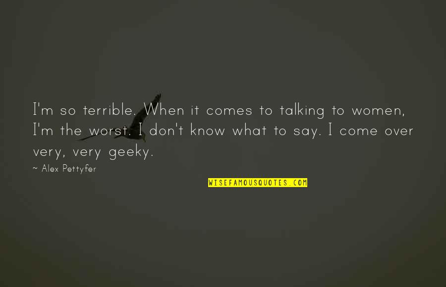 Serendipities Sugar Free Quotes By Alex Pettyfer: I'm so terrible. When it comes to talking Serendipities Sugar Free Quotes By Alex Pettyfer: I'm so terrible. When it comes to talking