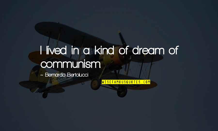 Serendipitous Movie Quotes By Bernardo Bertolucci: I lived in a kind of dream of Serendipitous Movie Quotes By Bernardo Bertolucci: I lived in a kind of dream of