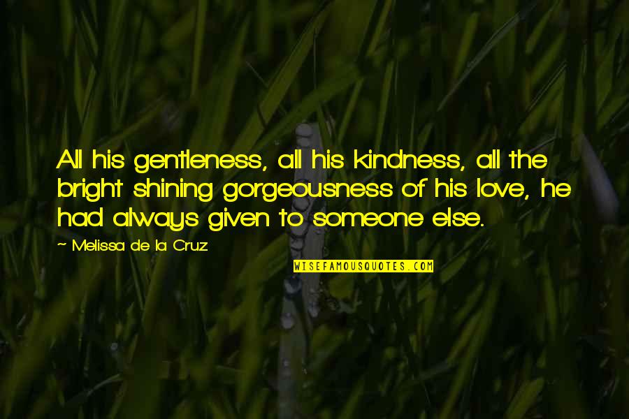 Serendipitous Movie Quotes By Melissa De La Cruz: All his gentleness, all his kindness, all the Serendipitous Movie Quotes By Melissa De La Cruz: All his gentleness, all his kindness, all the
