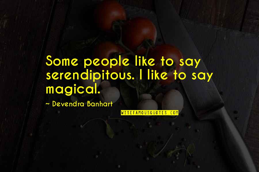 Serendipitous Quotes By Devendra Banhart: Some people like to say serendipitous. I like