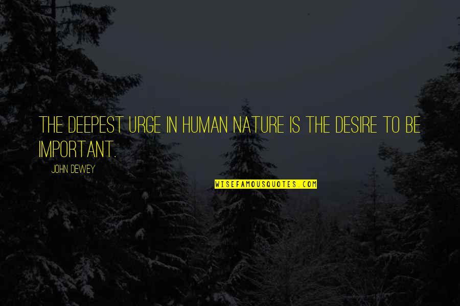 Serendipitous Quotes By John Dewey: The deepest urge in human nature is the
