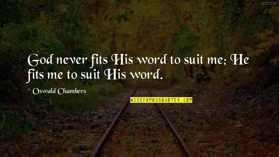 Serendipitous Quotes By Oswald Chambers: God never fits His word to suit me;