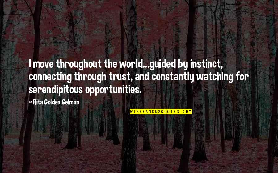 Serendipitous Quotes By Rita Golden Gelman: I move throughout the world...guided by instinct, connecting