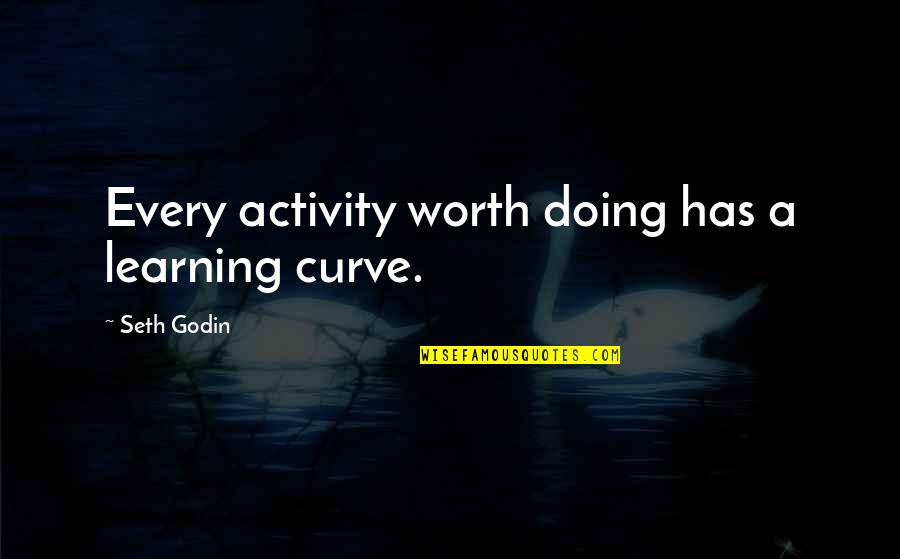 Serendipitously Spelling Quotes By Seth Godin: Every activity worth doing has a learning curve.