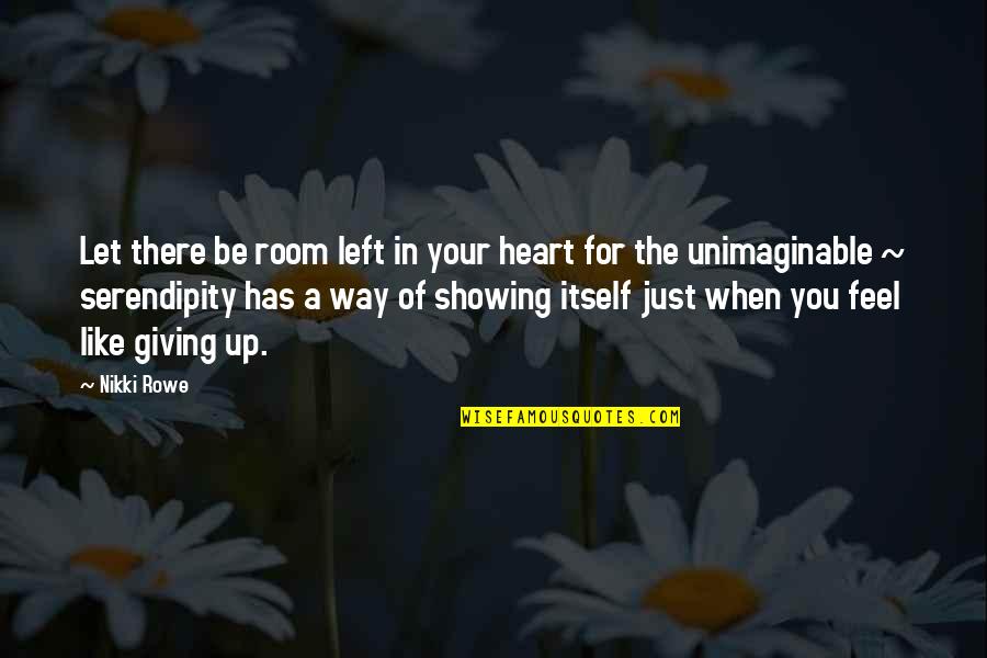 Serendipity Love Quote Quotes By Nikki Rowe: Let there be room left in your heart