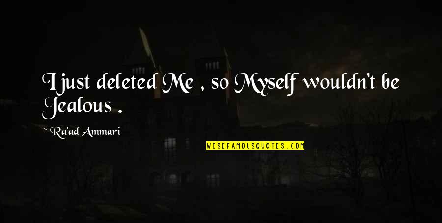 Serendipity Love Quote Quotes By Ra'ad Ammari: I just deleted Me , so Myself wouldn't