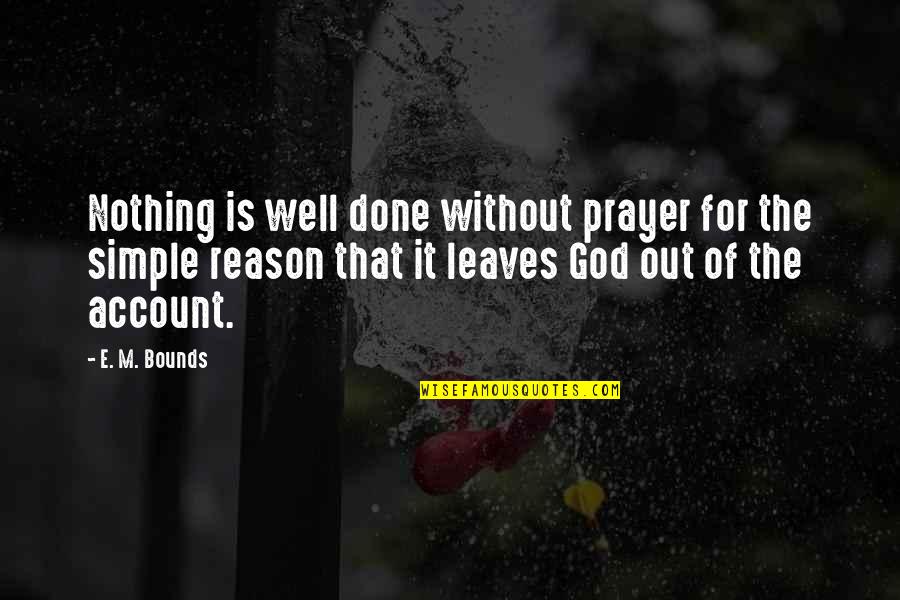 Serene And Tranquil Quotes By E. M. Bounds: Nothing is well done without prayer for the