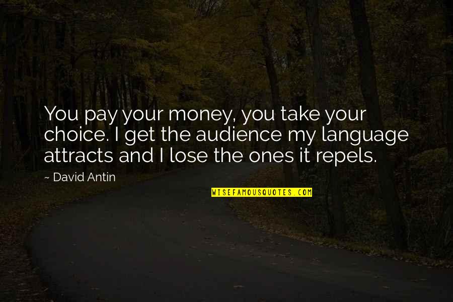 Serene Evening Quotes By David Antin: You pay your money, you take your choice.
