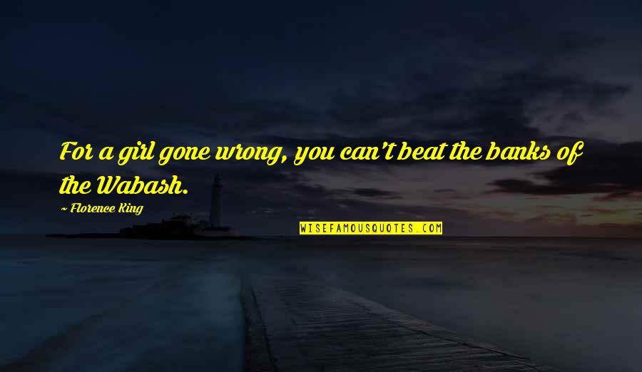Serene Evening Quotes By Florence King: For a girl gone wrong, you can't beat