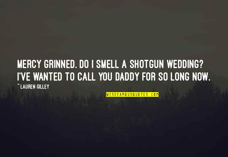 Serene Evening Quotes By Lauren Gilley: Mercy grinned. Do I smell a shotgun wedding?