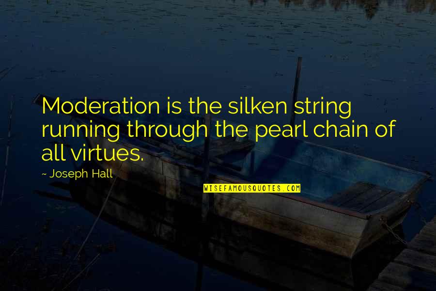 Serene Night Quotes By Joseph Hall: Moderation is the silken string running through the