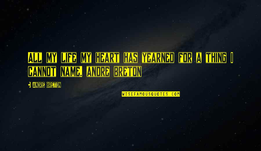 Serene Picture Quotes By Andre Breton: All my life my heart has yearned for