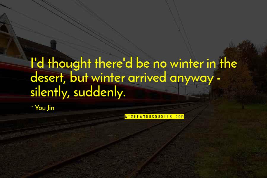 Serene Picture Quotes By You Jin: I'd thought there'd be no winter in the