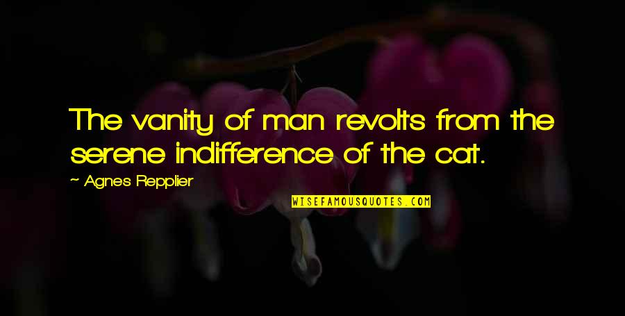 Serene Quotes By Agnes Repplier: The vanity of man revolts from the serene Serene Quotes By Agnes Repplier: The vanity of man revolts from the serene