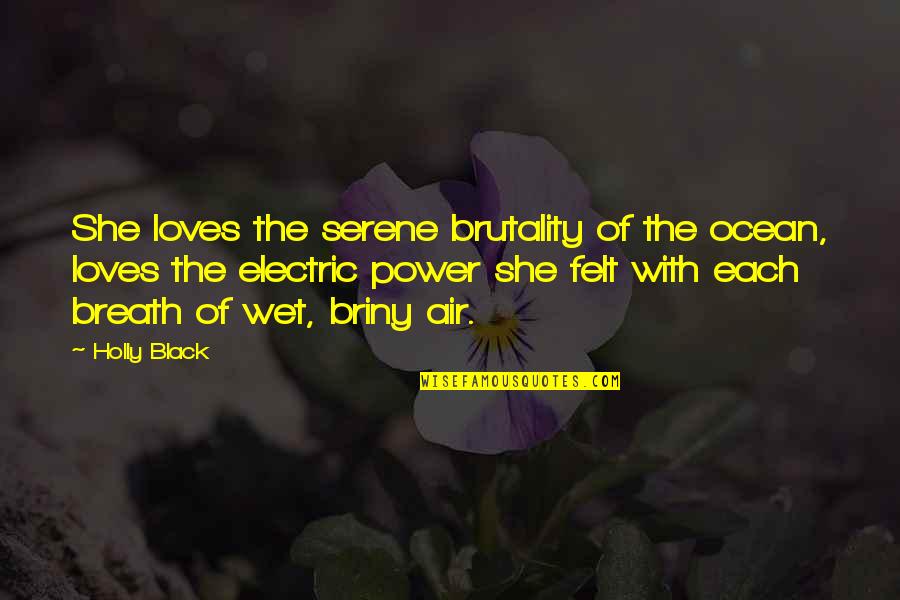 Serene Quotes By Holly Black: She loves the serene brutality of the ocean, Serene Quotes By Holly Black: She loves the serene brutality of the ocean,
