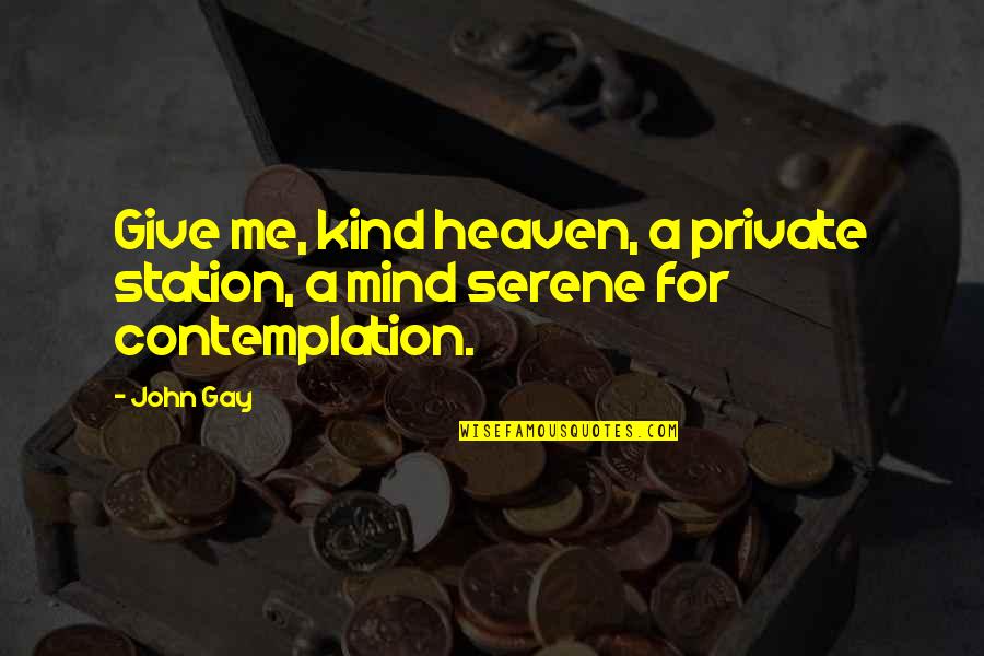 Serene Quotes By John Gay: Give me, kind heaven, a private station, a