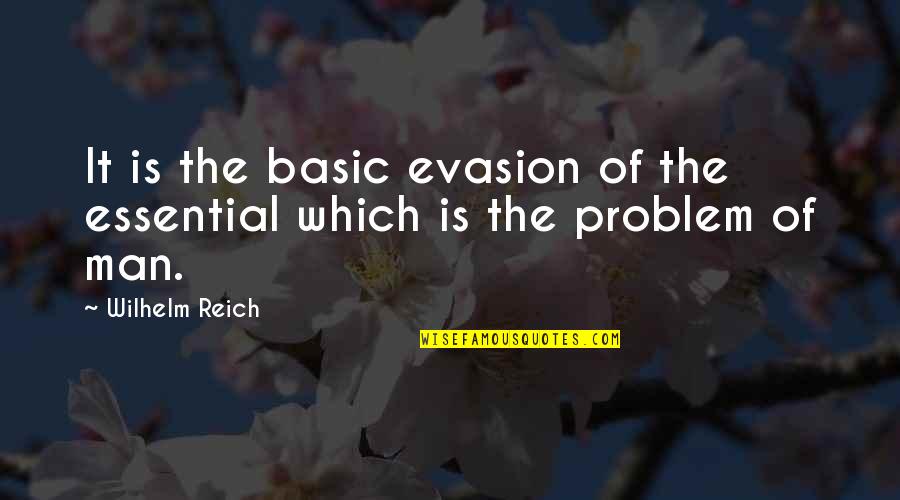 Serenella Palm Quotes By Wilhelm Reich: It is the basic evasion of the essential
