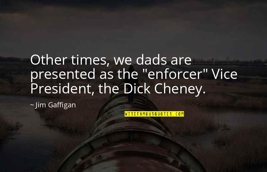 Serener Quotes By Jim Gaffigan: Other times, we dads are presented as the