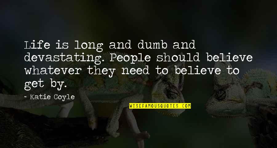 Serenerv Quotes By Katie Coyle: Life is long and dumb and devastating. People