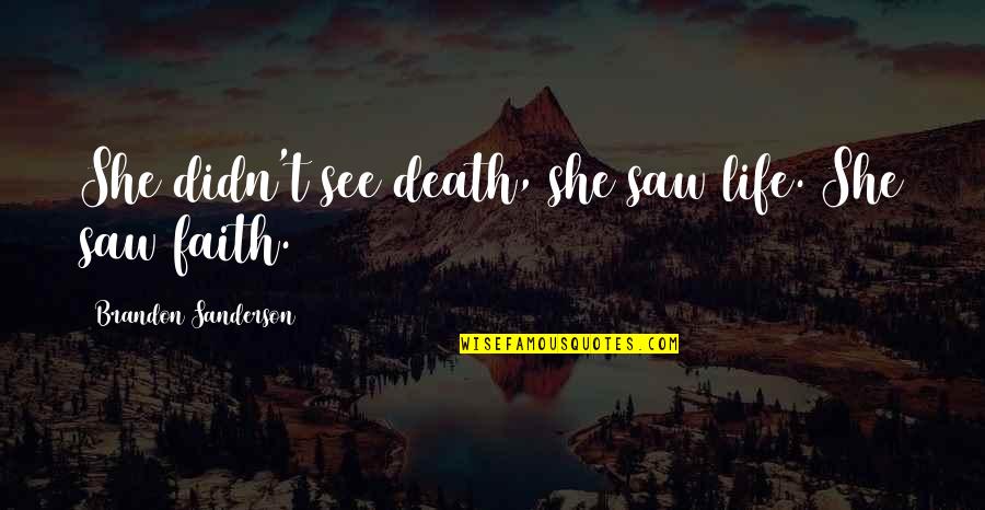 Serenety Quotes By Brandon Sanderson: She didn't see death, she saw life. She Serenety Quotes By Brandon Sanderson: She didn't see death, she saw life. She