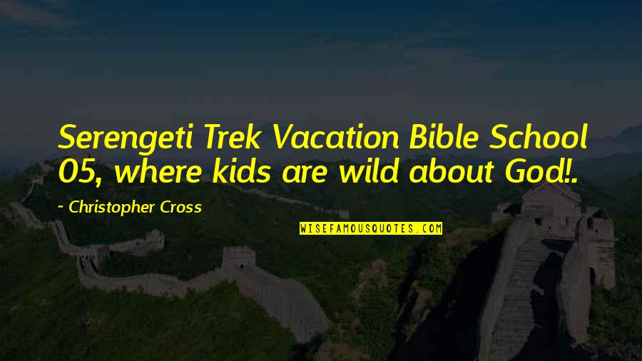 Serengeti Quotes By Christopher Cross: Serengeti Trek Vacation Bible School 05, where kids