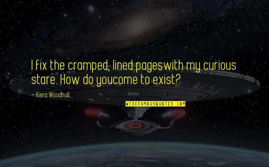 Serenidad Bottieri Quotes By Kiera Woodhull: I fix the cramped, lined pageswith my curious