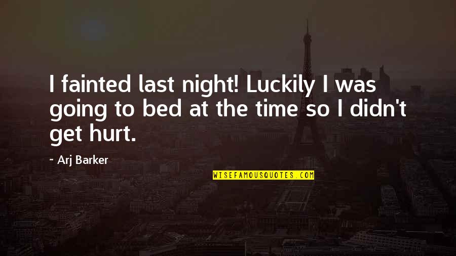 Serenidad Shardon Quotes By Arj Barker: I fainted last night! Luckily I was going