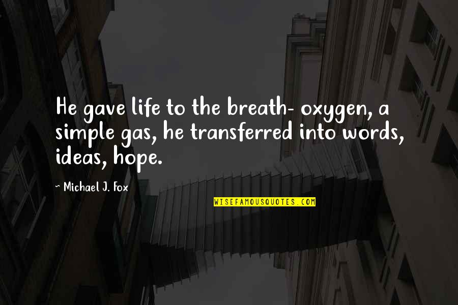 Serenio Quotes By Michael J. Fox: He gave life to the breath- oxygen, a