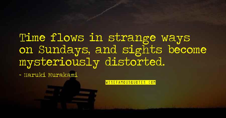 Serenit Quotes By Haruki Murakami: Time flows in strange ways on Sundays, and