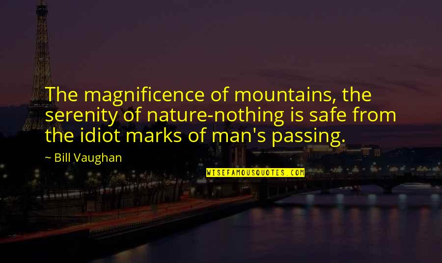 Serenity And Nature Quotes By Bill Vaughan: The magnificence of mountains, the serenity of nature-nothing
