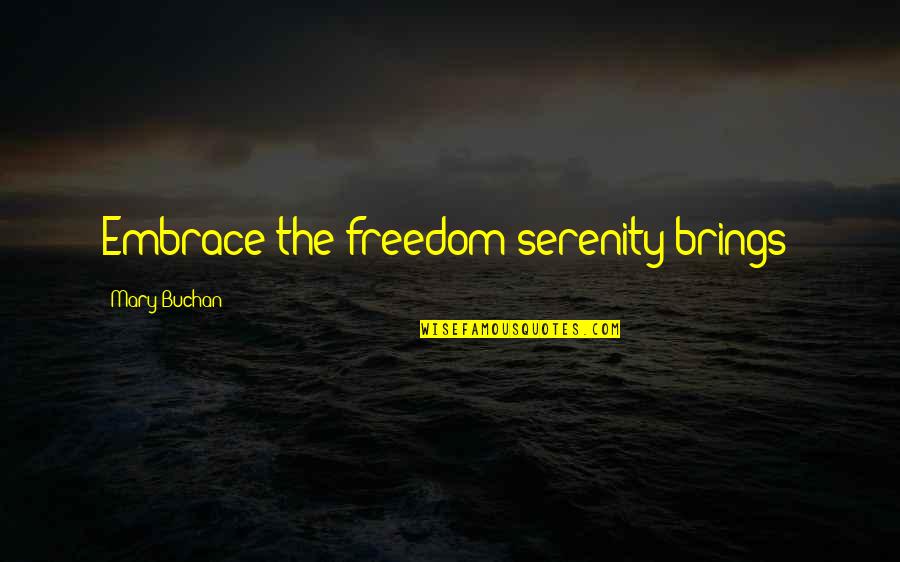 Serenity Book Quotes By Mary Buchan: Embrace the freedom serenity brings!